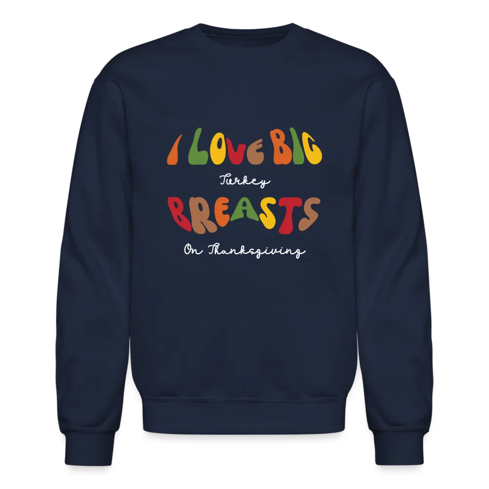 I Love Big Turkey Breasts on Thanksgiving Sweatshirt