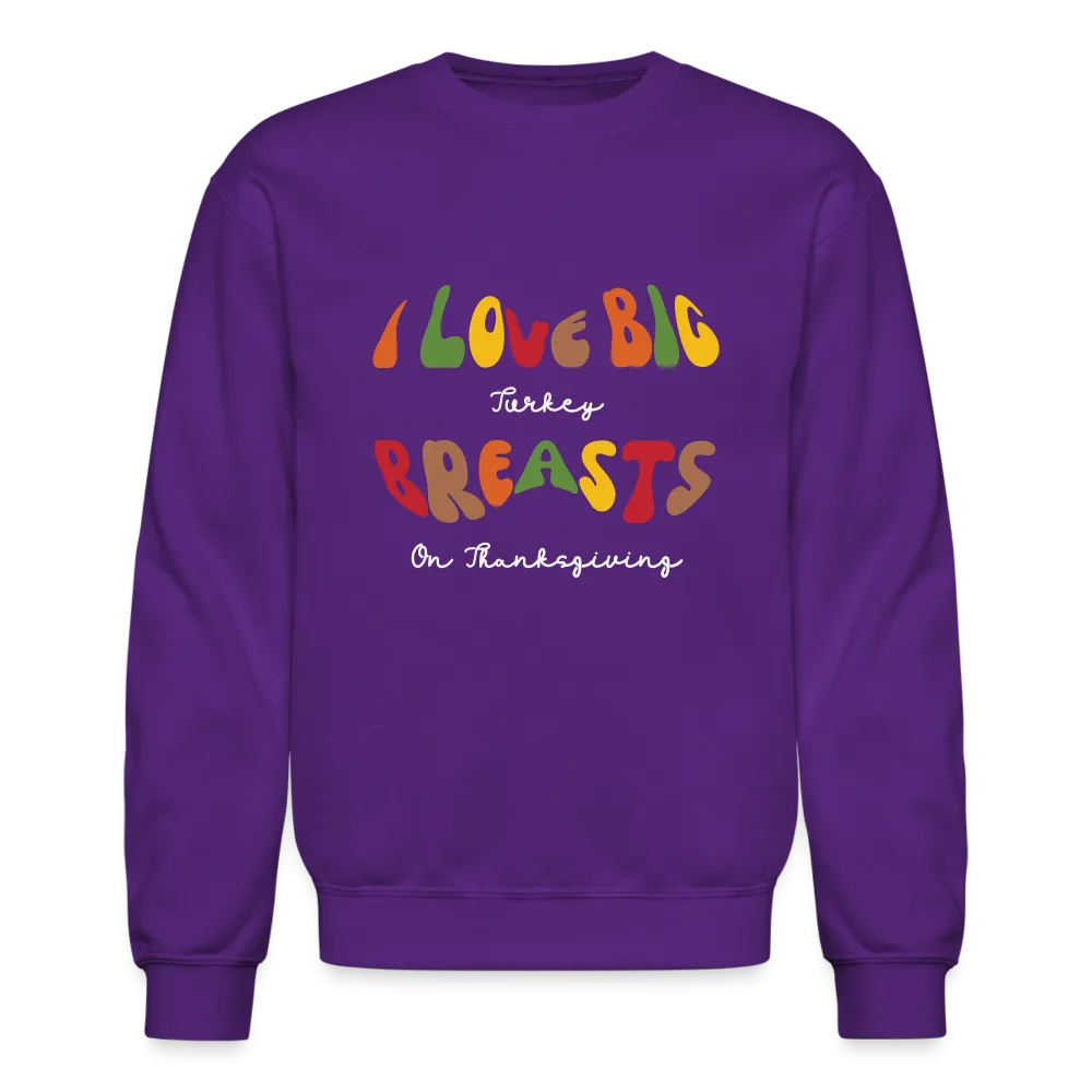 I Love Big Turkey Breasts on Thanksgiving Sweatshirt