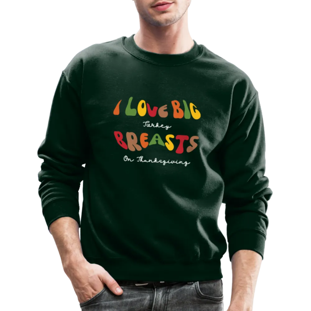 I Love Big Turkey Breasts on Thanksgiving Sweatshirt