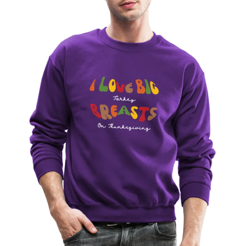 I Love Big Turkey Breasts on Thanksgiving Sweatshirt