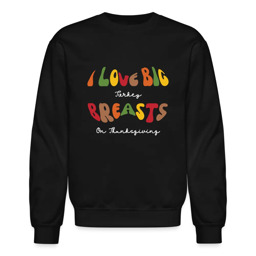 I Love Big Turkey Breasts on Thanksgiving Sweatshirt