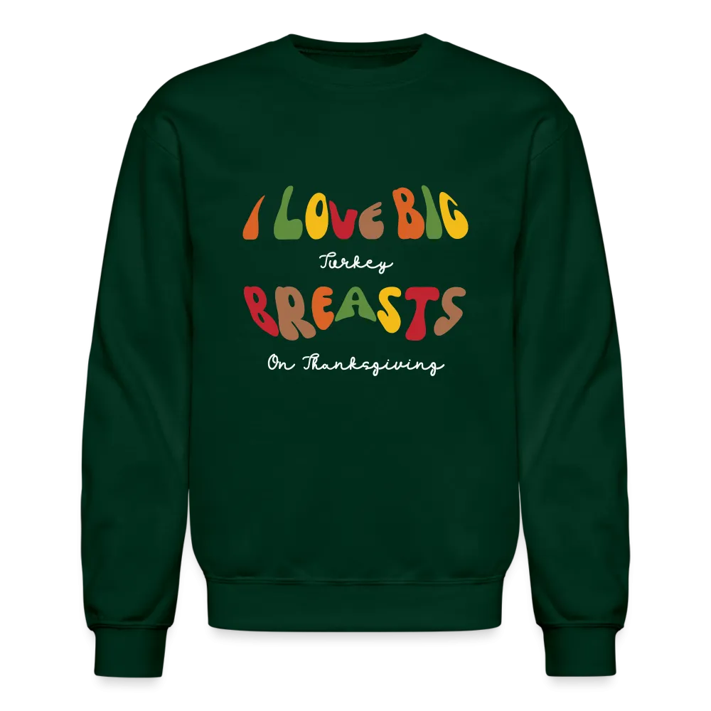 I Love Big Turkey Breasts on Thanksgiving Sweatshirt