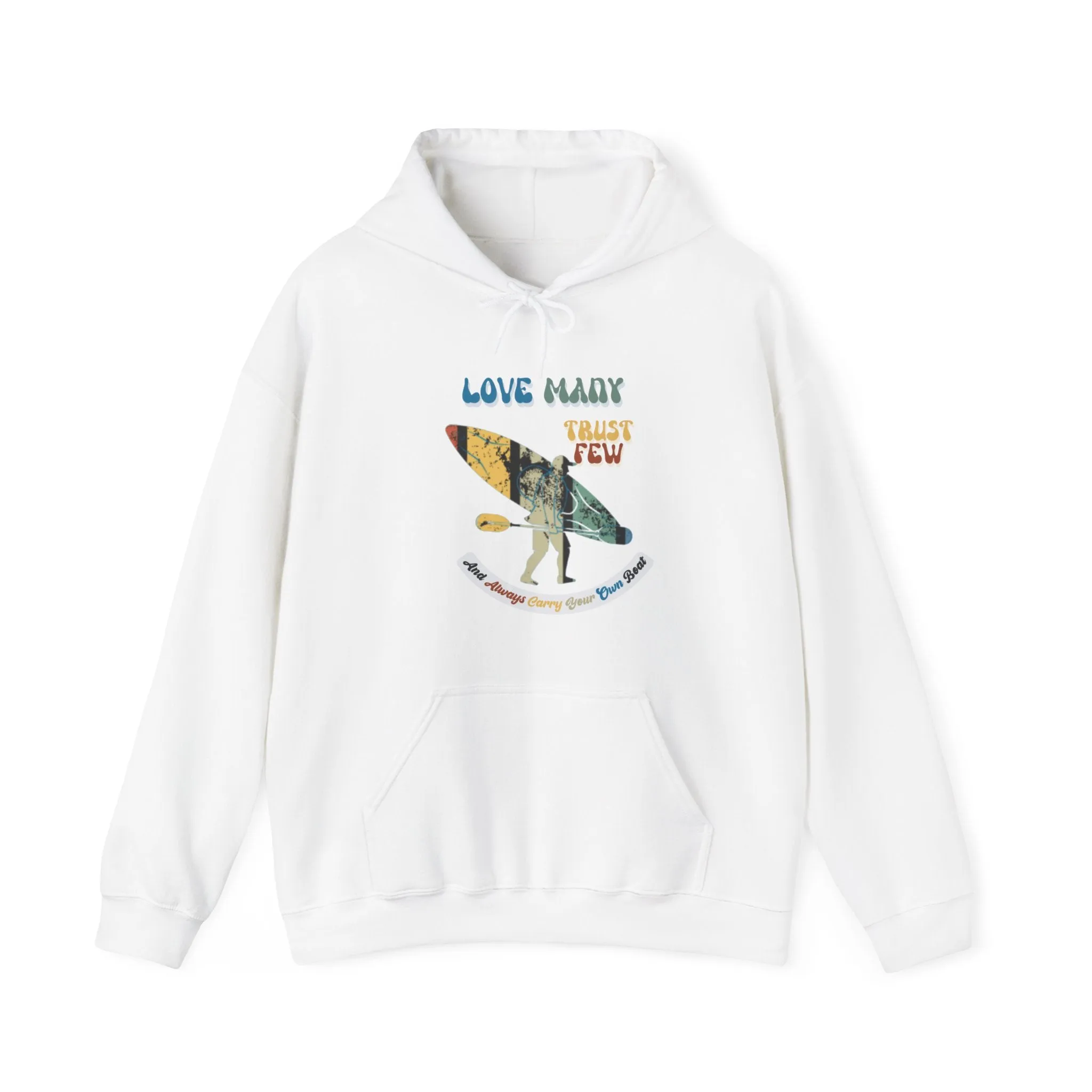 Love Many Trust Few And Always Carry Your Own Boat, Paddle Harder A Sweatshirt for Kayak Enthusiasts