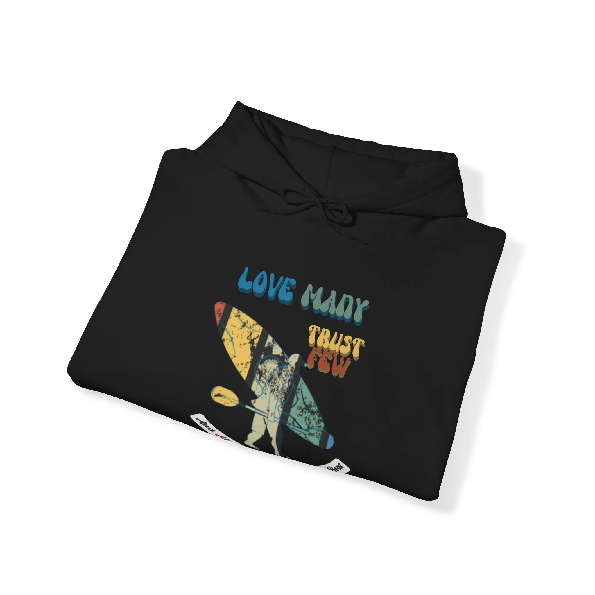 Love Many Trust Few And Always Carry Your Own Boat, Paddle Harder A Sweatshirt for Kayak Enthusiasts