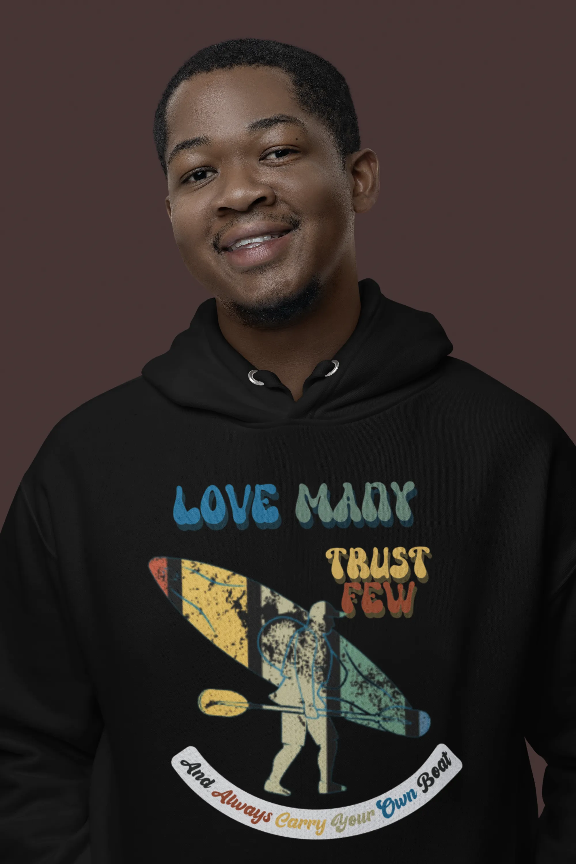 Love Many Trust Few And Always Carry Your Own Boat, Paddle Harder A Sweatshirt for Kayak Enthusiasts