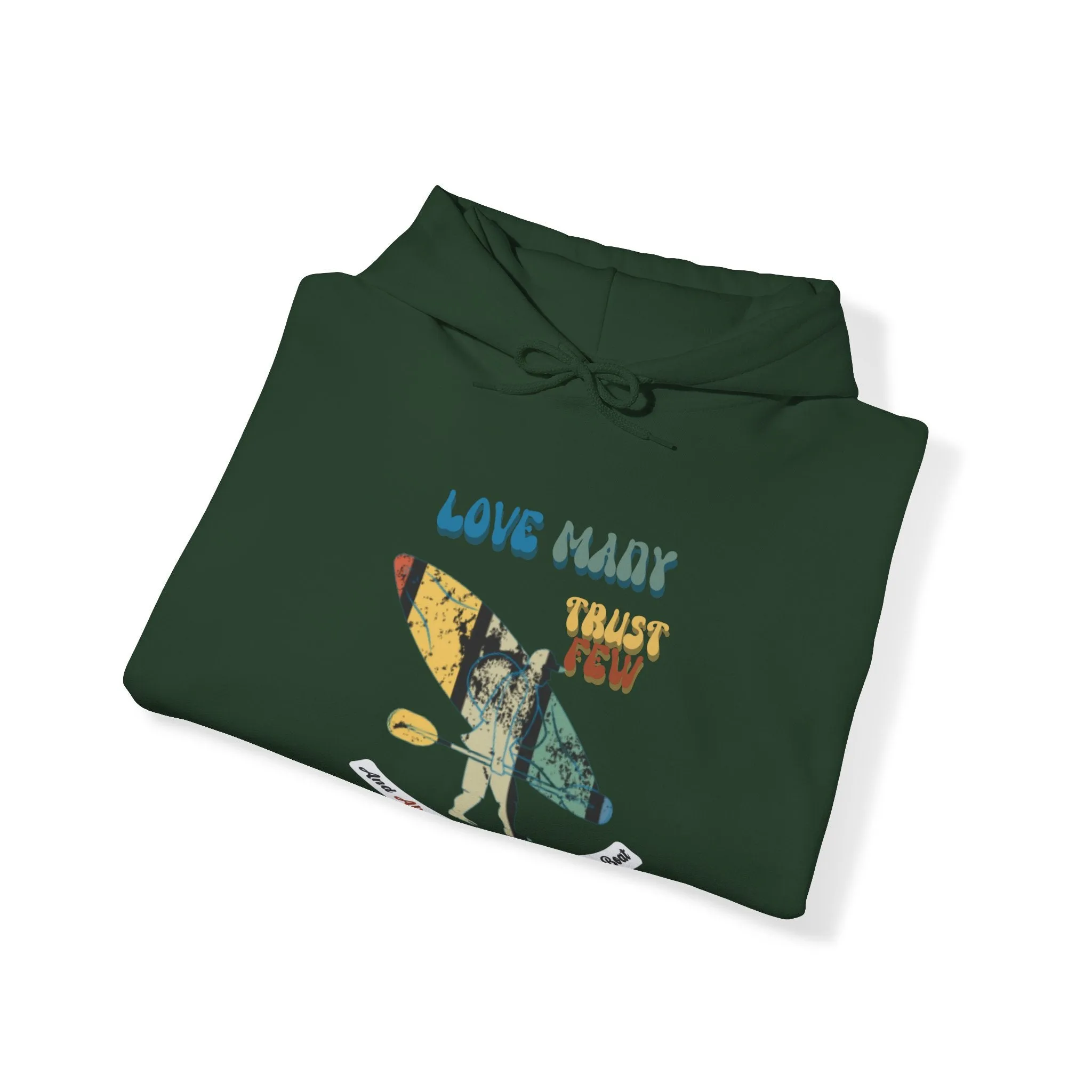 Love Many Trust Few And Always Carry Your Own Boat, Paddle Harder A Sweatshirt for Kayak Enthusiasts